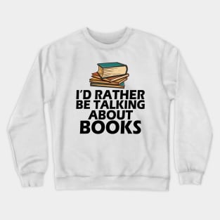 Book - I'd rather be talking about books Crewneck Sweatshirt